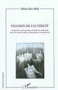 Figures de l'altérité : analyse des représentations de l'altérité occidentale dans des romans arabes et francophones contemporains