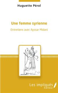 Une femme syrienne : entretiens avec Ayssar Midani