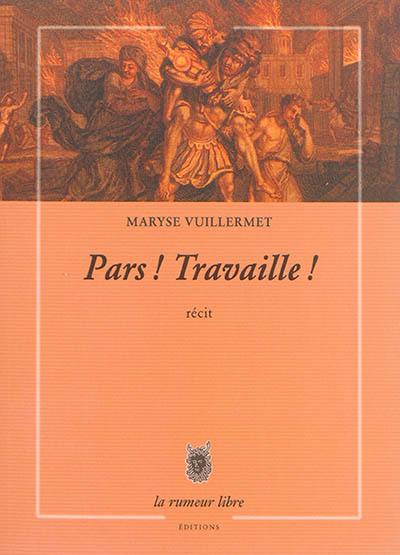 Pars ! Travaille ! : récit