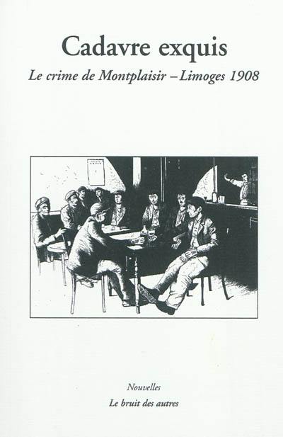 Cadavre exquis : le crime de Montplaisir, Limoges 1908