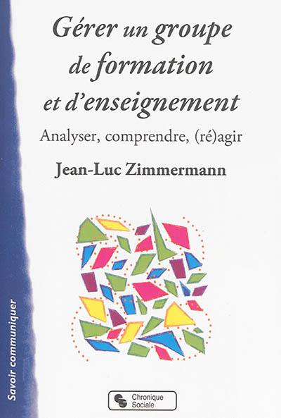 Gérer un groupe de formation et d'enseignement : analyser, comprendre, (ré)agir