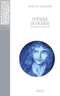 Poétique de Molière : comédie et répétition