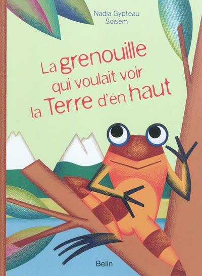 La grenouille qui voulait voir la Terre d'en haut