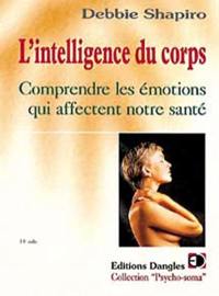 L'intelligence du corps : comprendre les émotions qui affectent notre santé