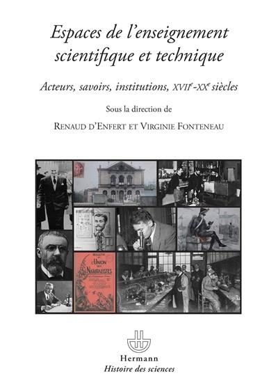 Espaces de l'enseignement scientifique et technique : acteurs, savoirs et institutions, XVII-XXe siècles