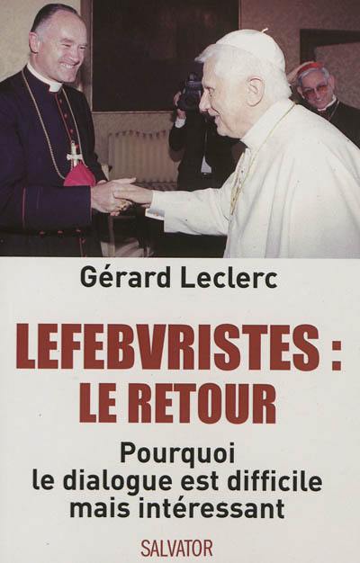 Lefebvristes, le retour : pourquoi le dialogue est difficile mais intéressant