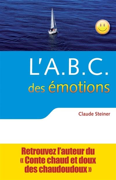 L'abc des émotions : un guide pour développer force personnelle et intelligence émotionnelle