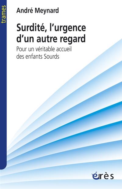 Surdité, l'urgence d'un autre regard : pour un véritable accueil des enfants sourds