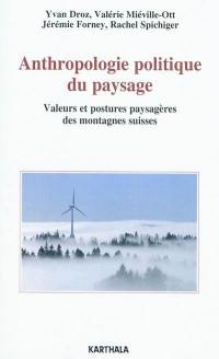 Anthropologie politique du paysage : valeurs et postures paysagères des montagnes suisses