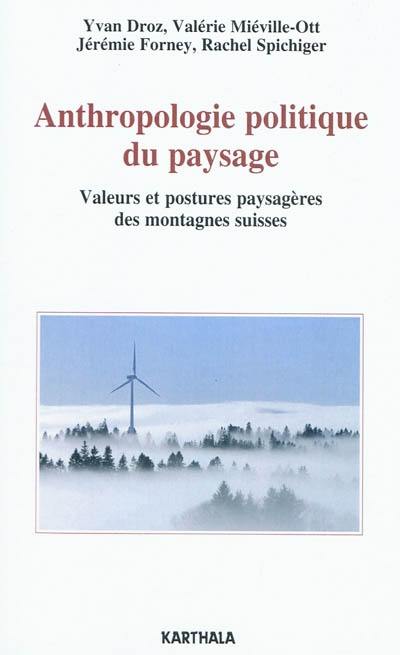 Anthropologie politique du paysage : valeurs et postures paysagères des montagnes suisses