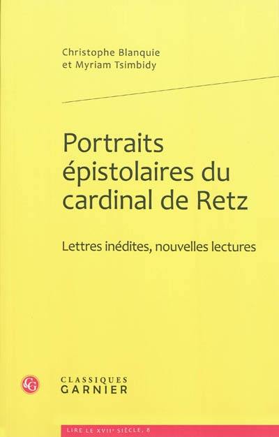 Portraits épistolaires du cardinal de Retz : lettres inédites, nouvelles lectures