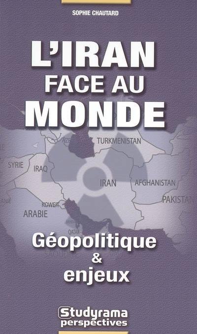 L'Iran face au monde : géopolitique et enjeux