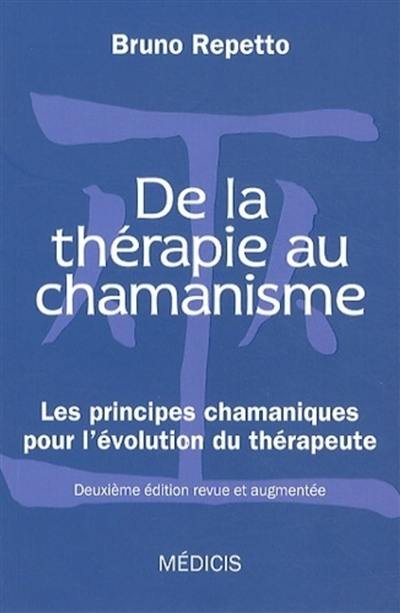 De la thérapie au chamanisme : les principes chamaniques pour l'évolution du thérapeute