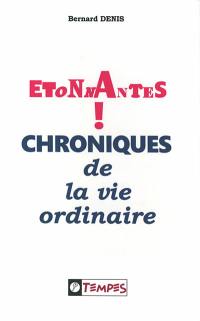 Etonnantes chroniques de la vie ordinaire !