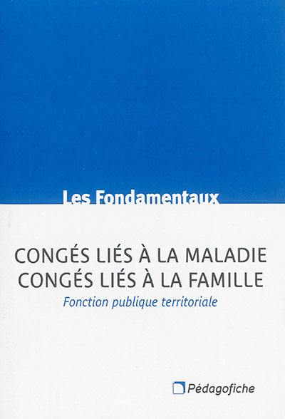 Congés liés à la maladie, congés liés à la famille : fonction publique territoriale