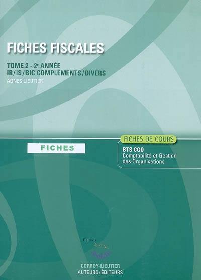 Fiches fiscales. Vol. 2. BTS CGO 2e année : IR, IS, BIC compléments, divers : fiches de cours