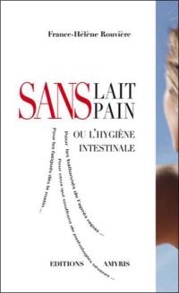 Sans lait, sans pain ou L'hygiène intestinale