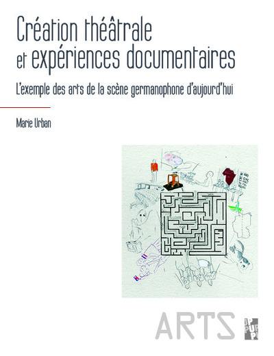 Création théâtrale et expériences documentaires : l'exemple des arts de la scène germanophone d'aujourd'hui