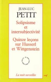 Solipsisme et intersubjectivité : quinze leçons sur Husserl et Wittgenstein