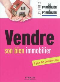 Vendre son bien immobilier : à jour des dernières lois