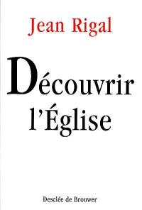 Découvrir l'Eglise : initiation à l'ecclésiologie