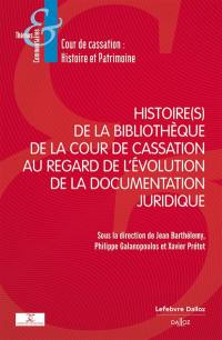 Histoire(s) de la bibliothèque de la Cour de cassation au regard de l'évolution de la documentation juridique