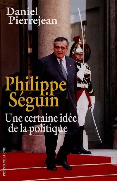 Philippe Séguin : une certaine idée de la politique