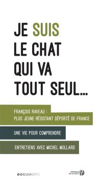 Je suis le chat qui va tout seul : plus jeune résistant déporté : une vie pour comprendre