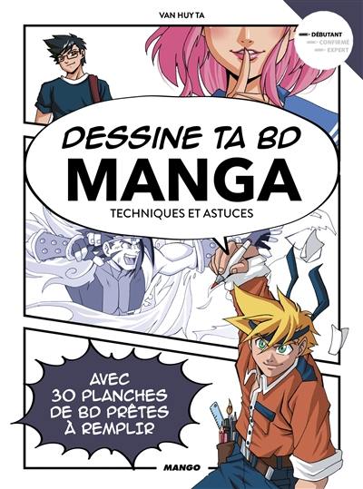 Dessine ta BD manga : techniques et astuces : avec 30 planches de BD prêtes à remplir