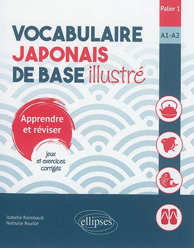 Vocabulaire japonais de base illustré : apprendre et réviser, jeux et exercices corrigés : palier 1, A1-A2