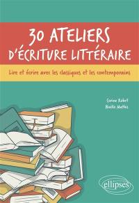 30 ateliers d'écriture littéraire : lire et écrire avec les classiques et les contemporains