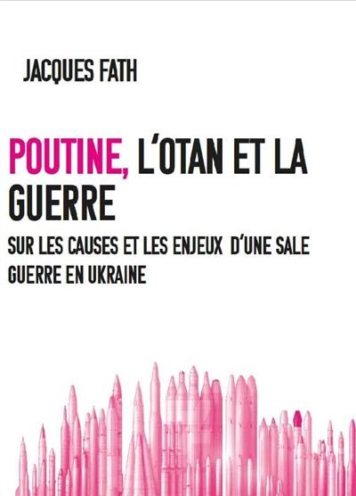 Poutine, l'OTAN et la guerre : sur les causes et les enjeux d'une sale guerre en Ukraine