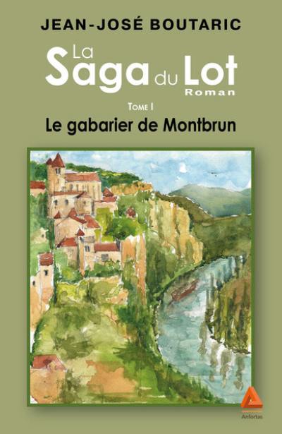 La saga du Lot. Vol. 1. Le gabarier de Montbrun