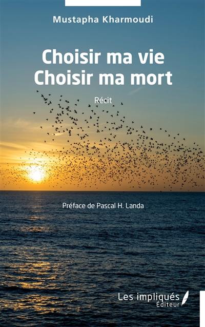 Choisir ma vie, choisir ma mort : récit