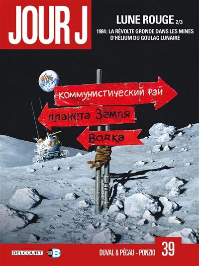 Jour J. Vol. 39. Lune rouge. Vol. 2. 1984, la révolte gronde dans les mines d'hélium du goulag lunaire