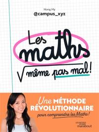 Les maths, même pas mal ! : une méthode révolutionnaire pour comprendre les maths !