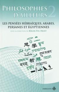 Philosophies d'ailleurs. Vol. 2. Les pensées hébraïques, les pensées arabes et persanes, les pensées égyptiennes