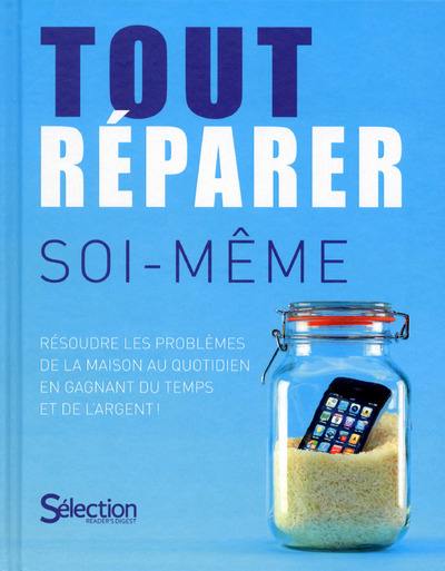 Tout réparer soi-même : résoudre les problèmes de la maison au quotidien en gagnant du temps et de l'argent !