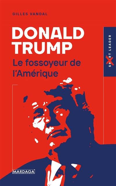 Donald Trump : le fossoyeur de l'Amérique