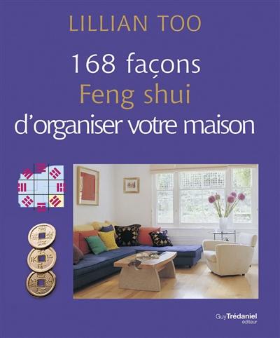 168 façons feng shui d'organiser votre maison