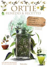 Ortie : remèdes et recettes : infusions, baumes, savons et autres potions