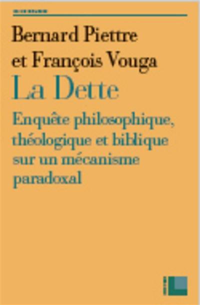 La dette : enquête philosophique, théologique et biblique sur un mécanisme paradoxal