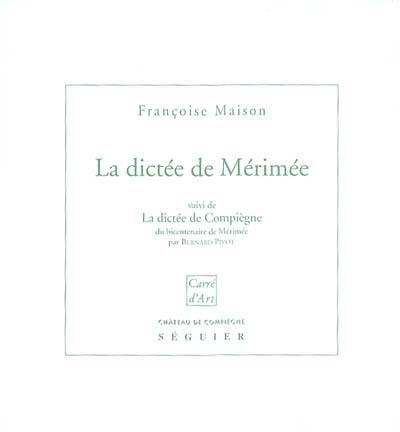 La dictée de Mérimée : la réalité du mythe. La dictée de Compiègne du bicentenaire de Mérimée