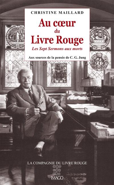 Au coeur du Livre rouge : Les sept sermons aux morts : aux sources de la pensée de C.G. Jung