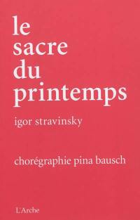 Le sacre du printemps. Das Frühlingsopfer. The rite of spring