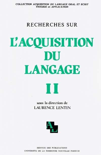 Recherches sur l'acquisition du langage. Vol. 2