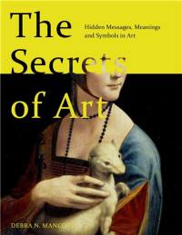 The Secrets of Art : Hidden Messages, Meanings and Symbols in Art