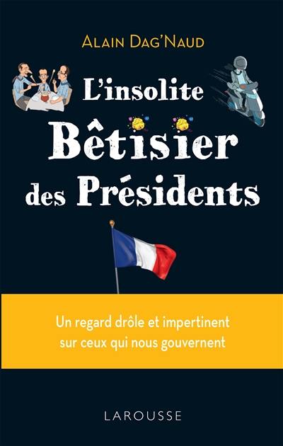 L'insolite bêtisier des présidents : un regard drôle et impertinent sur ceux qui nous gouvernent