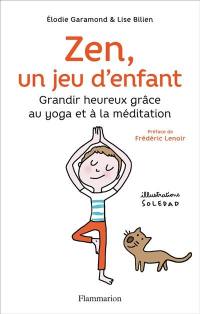 Zen, un jeu d'enfant : grandir heureux grâce au yoga et à la méditation