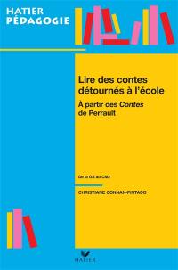 Lire les contes détournés à l'école : à partir des Contes de Perrault : de la GS au CM